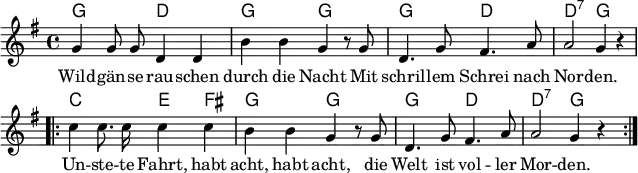 \header { tagline = ##f }
\layout { indent = 0 line-width = 160 \context { \Score \remove "Bar_number_engraver" } }
global = { \key g \major \time 4/4 }
chordNames = \chordmode { \global \set ChordNames.midiInstrument = #"acoustic guitar (nylon)"
g,2\p d, | g, g, | g, d, | d,:7 g,4 s | \repeat volta 2 {
c,2 e,4 fis, | g,2 g, | g, d, | d,:7 g,4 s }\bar ":|."
}
tenorVoice = \relative c'' { \global \autoBeamOff
g4 g8 g d4 d | b' b g r8 g | d4. g8 fis4. a8 | a2 g4 r | \repeat volta 2 {
c c8. c16 c4 c | b b g r8 g | d4. g8 fis4. a8 | a2 g4 r \tempo 4=98 } \bar ":|."
}
verse = \lyricmode {
Wild -- gän -- se rau -- schen durch die Nacht
Mit schril -- lem Schrei nach Nor -- den.
Un -- ste -- te Fahrt, habt acht, habt acht,
die Welt ist vol -- ler Mor -- den.
}
chordsPart = \new ChordNames \chordNames
tenorVoicePart = \new Staff \with { midiInstrument = "trumpet" } { \tenorVoice }
\addlyrics { \verse }
\score {
<<
\chordsPart
\tenorVoicePart
>>
\layout { }
}
\score { \unfoldRepeats { << \chordsPart \\ \tenorVoicePart >> }
\midi { \tempo 4=108 }
}