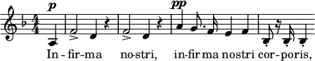 \relative c' { \clef treble \key d \minor \numericTimeSignature \time 4/4 \partial 4*1 a4^\p | f'2-> d4 r | f2-> d4 r | \autoBeamOff a'^\pp g8. f16 e4 f | bes,8-. r16 bes-. bes4-. } \addlyrics { In -- fir -- ma no -- stri, in -- fir -- ma no -- stri cor -- po -- ris, }