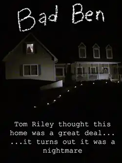 This is the original poster for the first Bad Ben movie. The poster features the house from the movie at night. The title is written at the top of the poster in a childish, crayon script. At the bottom is the tagline "Tom Riley thought this home was a great deal... ...it turns out it was a nightmare."