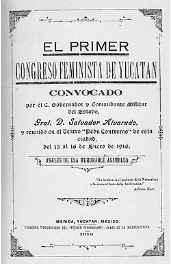 An invitation to the congress. It says "El Primer Congreso Feminista de Yucatan convocado por el C. Governador y Comandante Militate del Estado, Sral. D. Salvador Alvarado, y reunido en el Teatro "Peón Contreras" de esta ciudad, del 13 al 16 de Enero de 1916. Anales de Memorable Asamblea. 'La hembra es el producto de la Naturaleza y la mujer el fruto de la Civilización.' Alfonso Kerr. Merida, Yucatan, Mexico. Talleres tipograficos del 'Ateneo Penninsular'—Plaza de la Indepencia. 1916.
