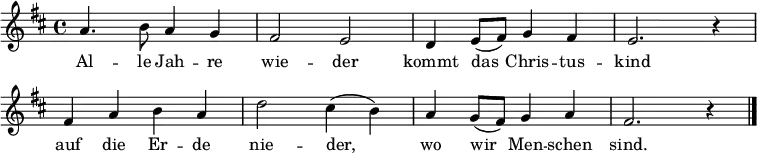 \relative a' { \set Staff.midiInstrument = #"flute" \override Score.BarNumber #'transparent = ##t \key d \major a4. b8 a4 g | fis2 e | d4 e8( fis) g4 fis | e2. r4 |
fis4 a b a | d2 cis4( b) | a g8( fis8) g4 a | fis2. r4 \bar "|." }\addlyrics {Al -- le Jah -- re | wie -- der | kommt das Chris -- tus -- | kind |
auf die Er -- de | nie -- der, | wo wir Men -- schen | sind. }